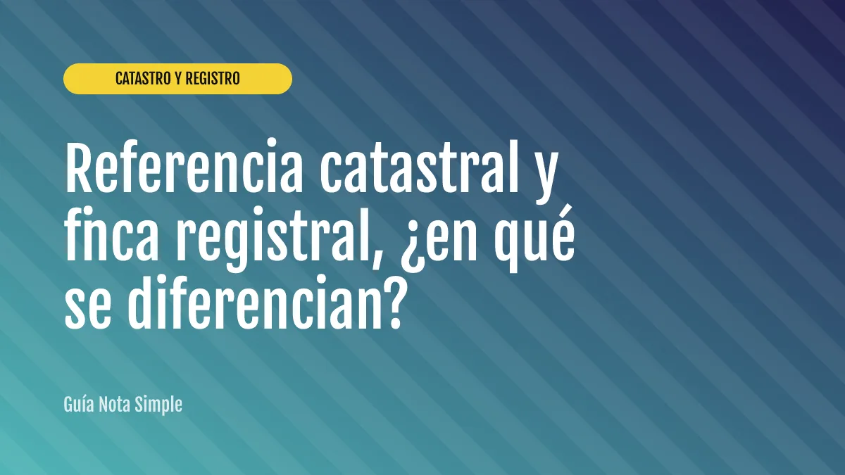 Referencia catastral y finca registral, ¿en qué se diferencian?